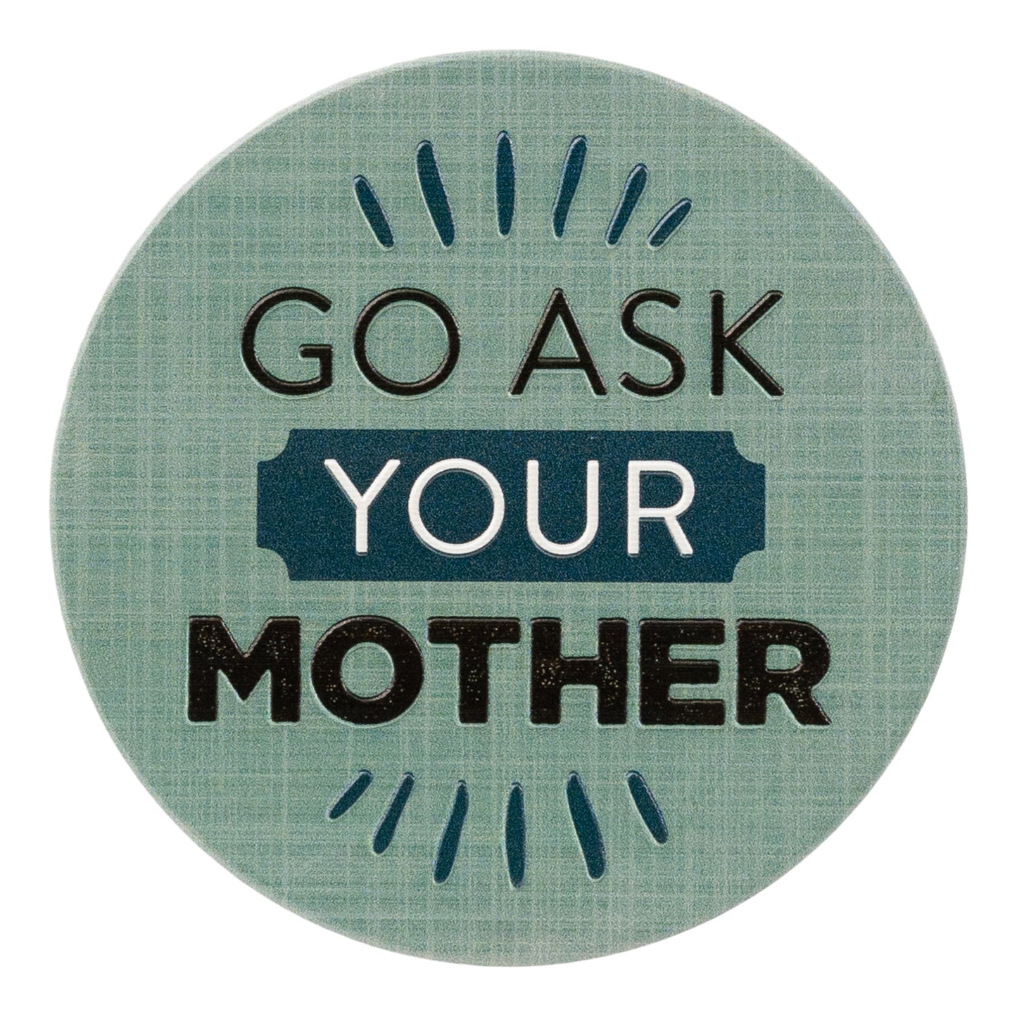 SPLOSH CERAMIC COASTER - GO ASK YOUR MOTHER