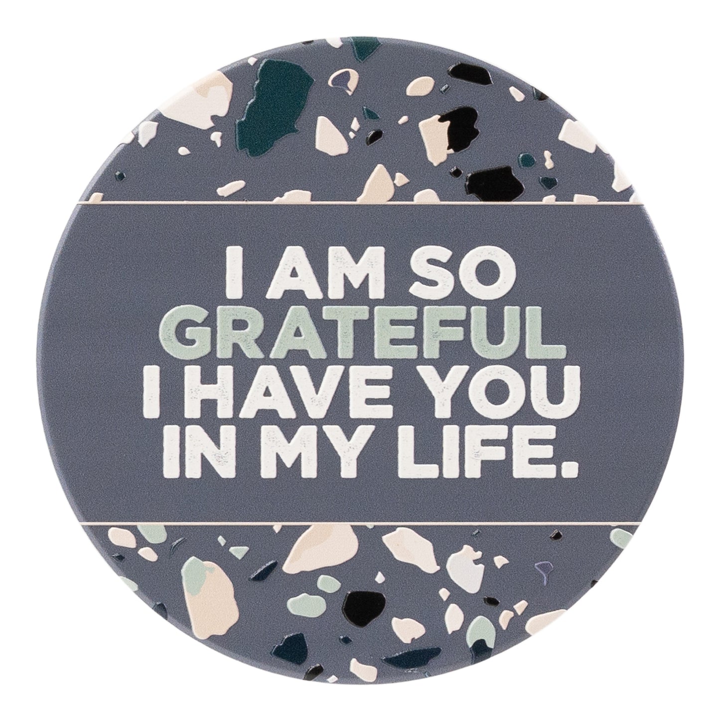 SPLOSH CERAMIC COASTER - I AM SO GRATEFUL I HAVE YOU IN MY LIFE