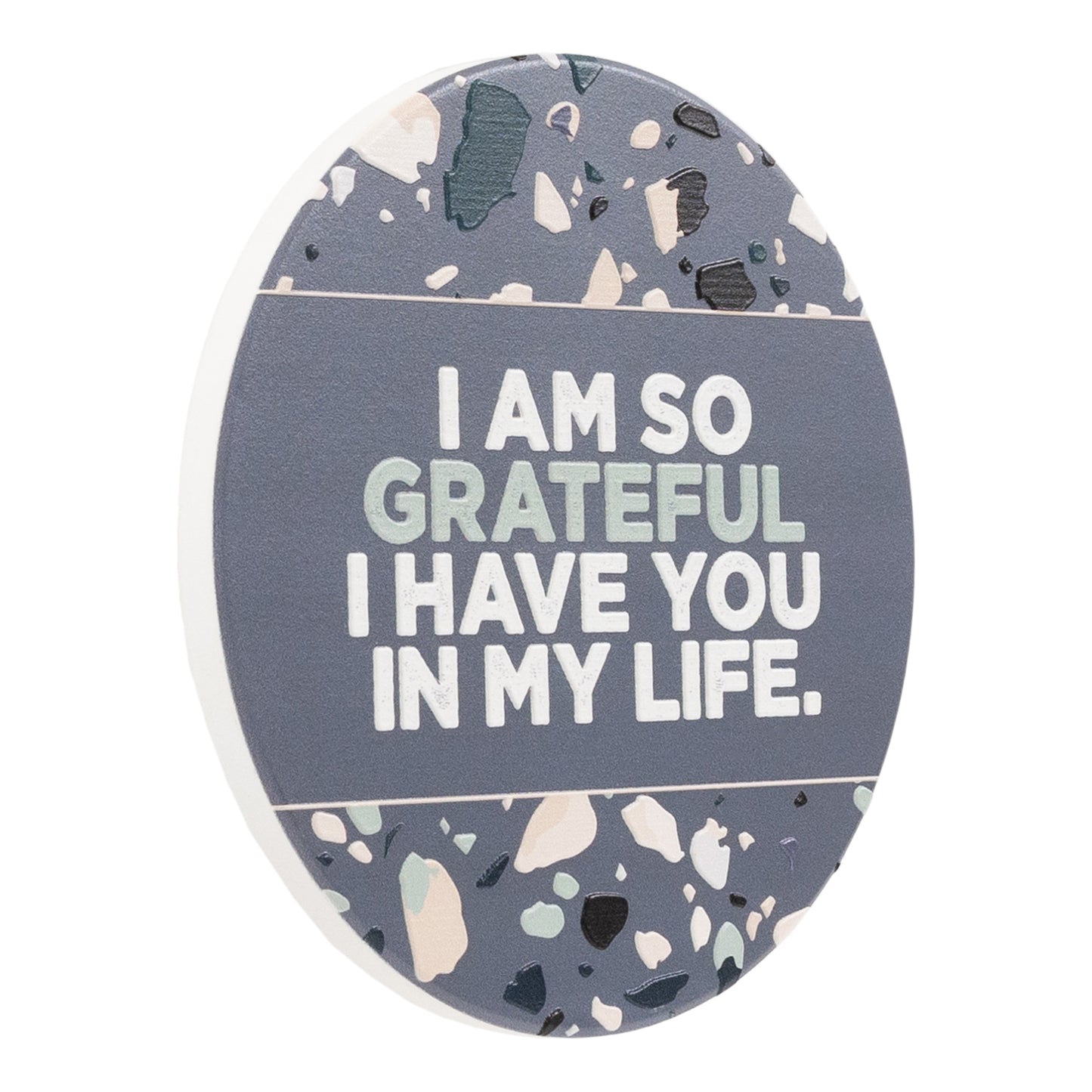 SPLOSH CERAMIC COASTER - I AM SO GRATEFUL I HAVE YOU IN MY LIFE