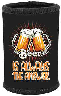 STUBBY HOLDER - BEER IS ALWAYS THE ANSWER